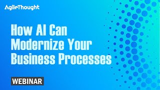 How AI Can Modernize Your Business Processes | Webinar