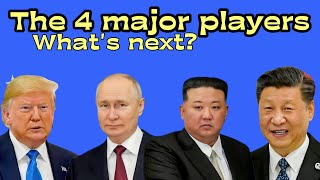 The 4 Major Players - US, China, Russia and North Korea - What's Next?