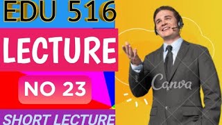 EDU 516 Lecture 23 | EDU 516 Short Lectures | EDU 516 Most Important Lectures | Falcon Academy