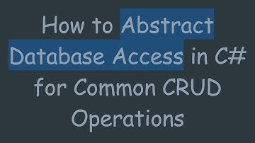 How to Abstract Database Access in C#  for Common CRUD Operations
