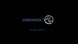 Ptakustik - 10.000 výmluv