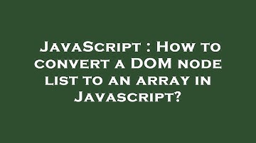JavaScript : How to convert a DOM node list to an array in Javascript?