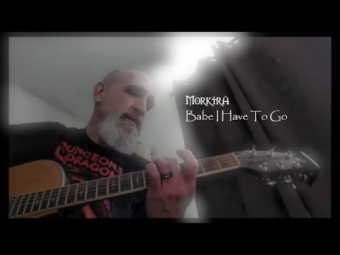 Morktra - Babe, I Have To Go (Original Song)