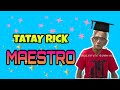 TATAY RICK:MAESTRO