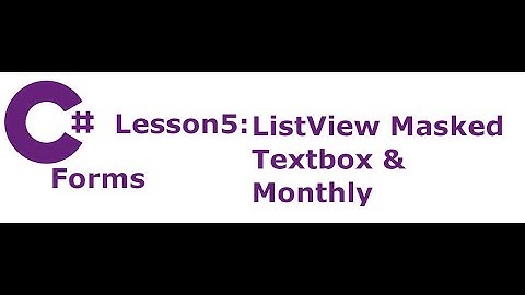C# Forms Lesson 5: Listview, Masked Textbox & Monthly Calendar