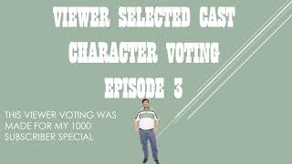 VIEWER SELECTED CAST CHARACTER VOTING EPISODE 3