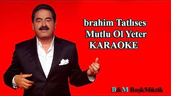 İbrahim Tatlıses - Mutlu Ol Yeter ( Karaoke ) İbrahim Tatlıses - Mutlu Ol Yeter ( Karaoke )