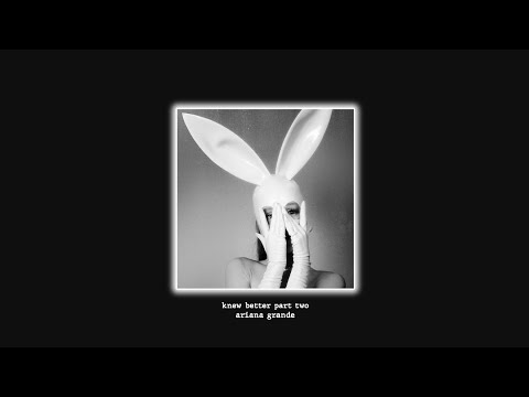 💿Ariana Grande - Knew Better Part Two (Male Version)