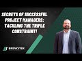 Secrets of Successful Project Managers: Tackling the Triple Constraint