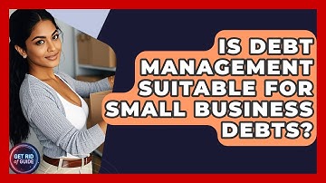 Is Debt Management Suitable for Small Business Debts? - Get Rid Of Guide