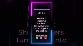 EP. 61 - Hackers Hacking Hackers: ShinyHunters Turns Cl0p Into the Victim