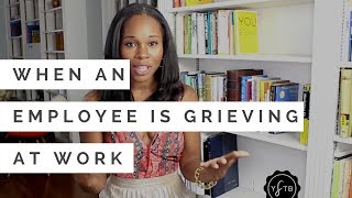 Grief At Work How To Deal With A Grieving Employee - Career Advice