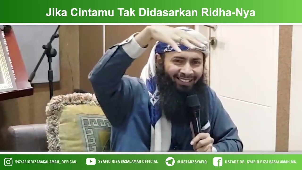 Jika Cintamu Tidak Didasarkan Ridha-Nya - Ustadz Dr. Syafiq Riza Basalamah, M.A