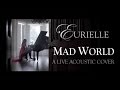 Gary Jules - Mad World (A Live Acoustic Cover By Eurielle)