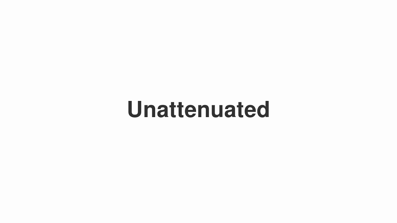 How to Pronounce "Unattenuated"