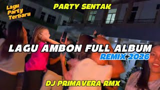 Lagu Ambon  Album Party Sentak dj Primavera Rmx 2026