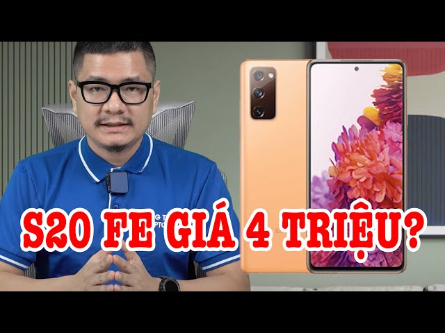 Tư vấn điện thoại Galaxy S20 FE còn 4 triệu liệu có đáng mua?