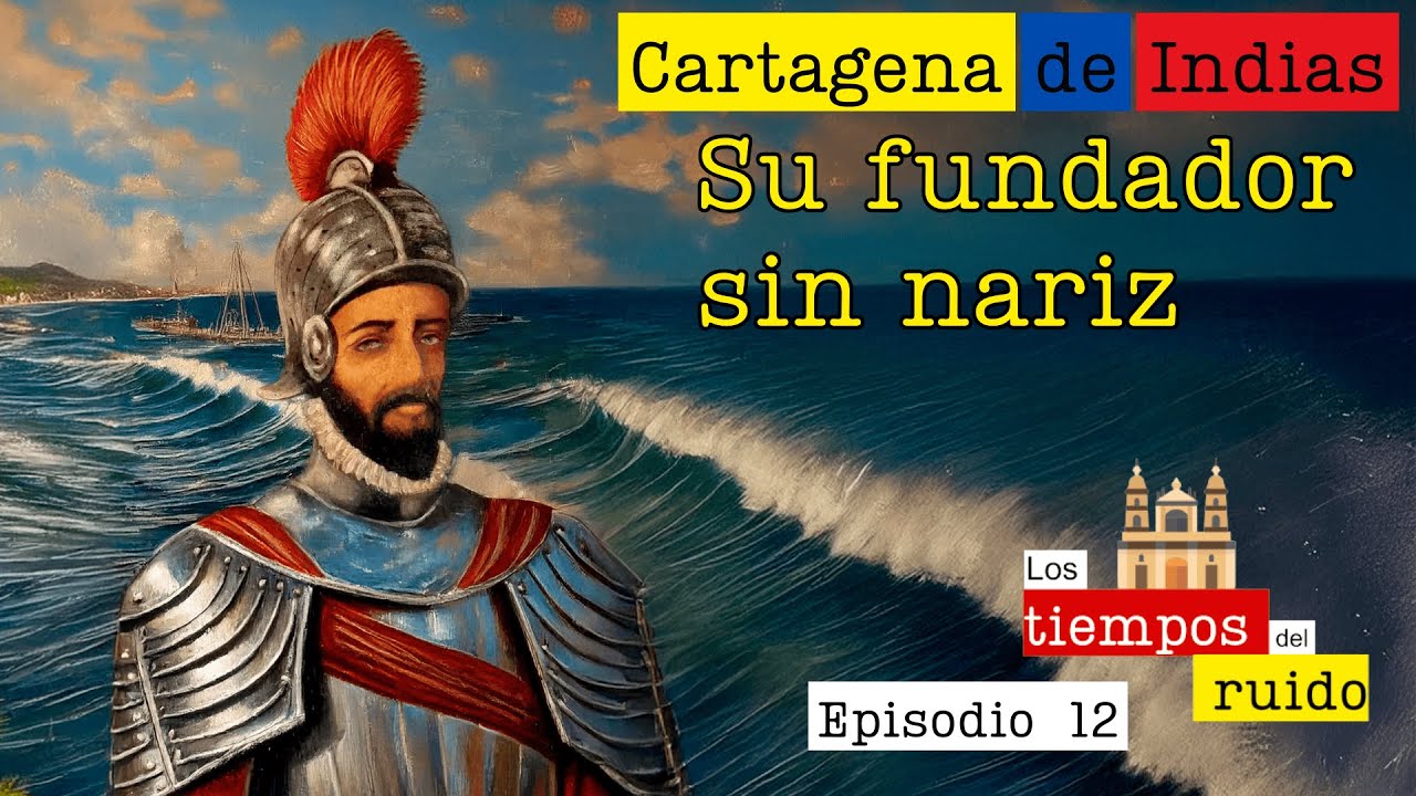 Pedro de Heredia: el fundador sin nariz que marcó el destino de Cartagena | Los Tiempos del Ruido