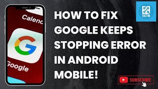 Solving the Puzzle: How to Fix 'Google Keeps Stopping' Error in Android Mobile! 2025
