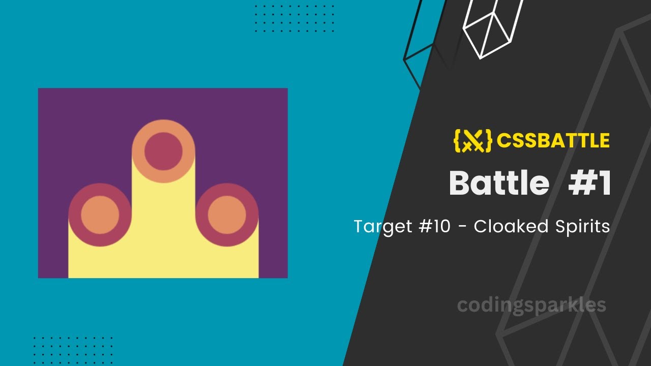 CSS Battle Solution - Cloaked Spirits | Target 10 - Battle #1 | CSS3 ...