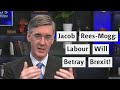Jacob Rees-Mogg Claims Labour Wants To Betray Brexit!
