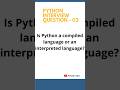 Is Python a Compiled or Interpreted Language? | Python Interview Question 03 | Pahadi Coder