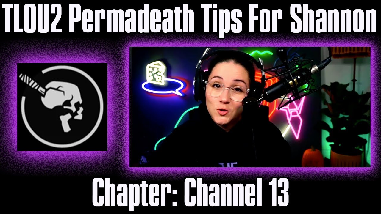 Permadeath Tips #2: Channel 13 - The Last Of Us Part 2