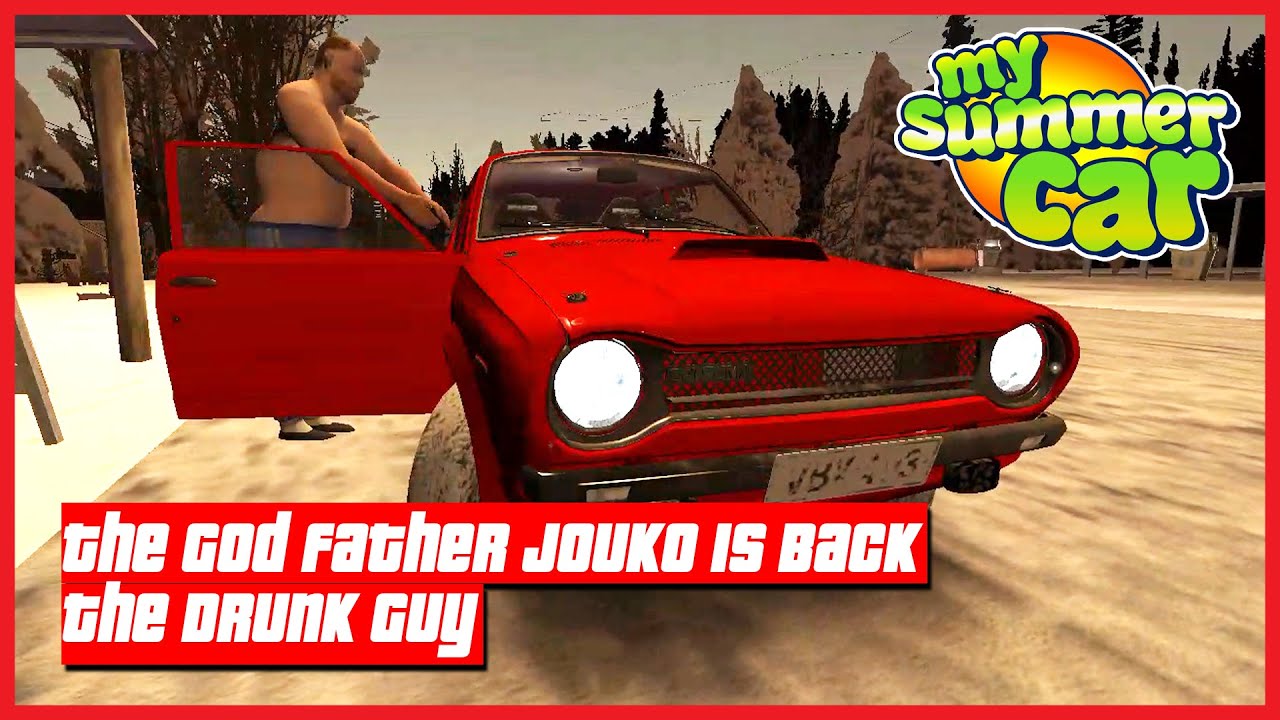 My Summer Car The God Father Jouko "Jokke" (The Drunk Guy) Is Back