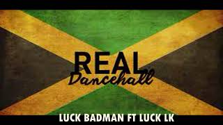LUCK BADMAN - real dancehall FT LUCK LK