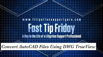 Fast Tip Friday - Convert AutoCAD Files Using DWG TrueView