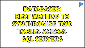 Databases: Best method to synchronize two tables across SQL servers (3 Solutions!!)