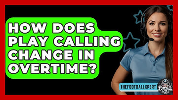 How Does Play Calling Change In Overtime? - The Football Xpert
