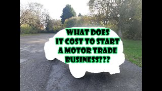 What does it cost to become a motor trader (what do you legally need)