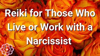 Reiki for Those Who Live or Work with a Narcissist 💮