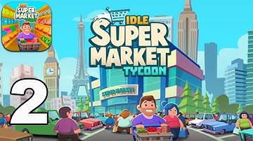 Idle Supermarket Tycoon - Gameplay Walkthrough (Android, iOS) Part 2