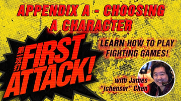 First Attack 2020 Apdx A: Choosing A Character - LEARN TO PLAY FIGHTING GAMES -