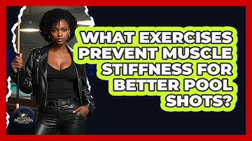 What Exercises Prevent Muscle Stiffness For Better Pool Shots? - Billiards Hustlers