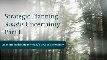 PART 1 | Strategic Planning in the Era of Uncertainty