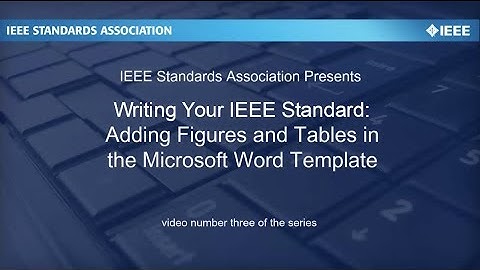 Writing Your IEEE Standard: Video #3 Adding Figures & Tables in the Template