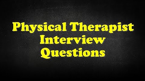 Physical Therapist Interview Questions