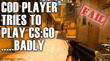 Call  of Duty Player Tries To Be Good At CS:GO.....And Fails