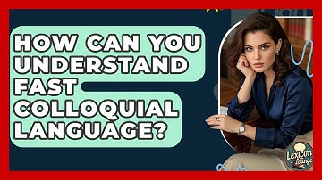 How Can You Understand Fast Colloquial Language? - Lexicon Lounge