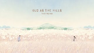 Tiny Ruins - Old As The Hills (Lyric)