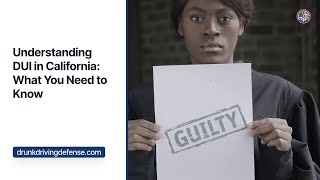 Understanding DUI in California: What You Need to Know