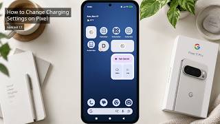 How to Change Charging Settings on Pixel 11 Pro with Android 17