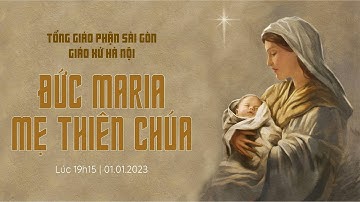 THÁNH LỄ KÍNH TRỌNG THỂ ĐỨC MARIA MẸ THIÊN CHÚA - GIÁO XỨ HÀ NỘI - 01.01.2023