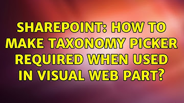 Sharepoint: How to make taxonomy picker required when used in visual web part?