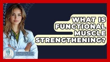 What Is Functional Muscle Strengthening? - Orthopedic Support Network