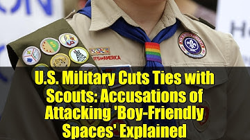 U.S. Military Cuts Ties with Scouts: Accusations of Attacking 