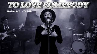To Love Somebody  The Bee Gees  Soul  Blues Version  Female Singer